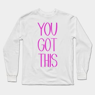 YOU GOT THIS! Long Sleeve T-Shirt